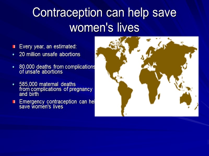 Сontraception can help save women's lives   Every year, an estimated: 20 million